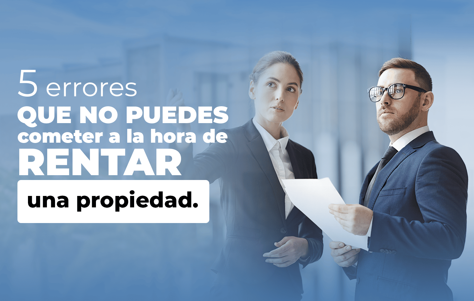 5 errores que no puedes cometer a la hora de rentar una propiedad