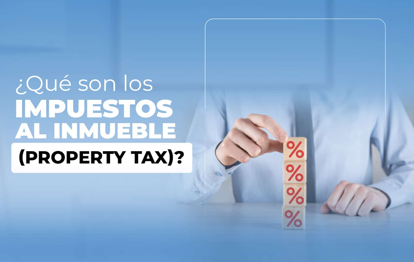 ¿Qué son los impuestos al inmueble (property tax)?