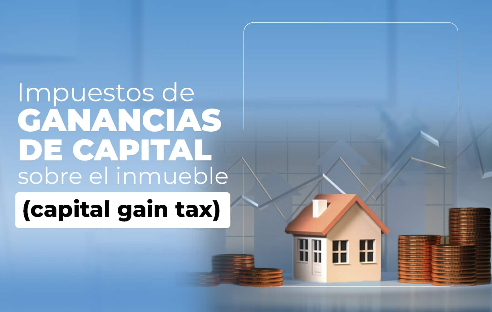 Conoce los impuestos sobre las ganancias de capital