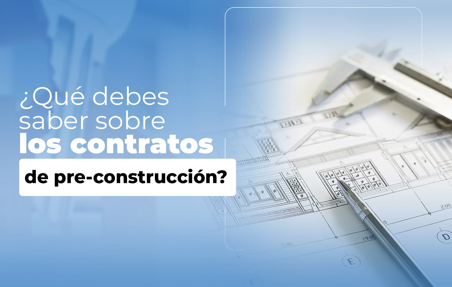 Cosas que debes saber sobre el contrato de PRE-CONSTRUCCIÓN:
